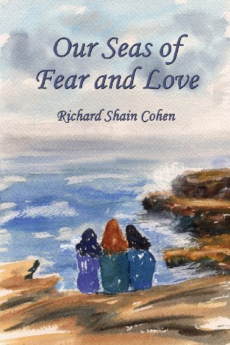 Richard Shain Cohen/Our Seas of Fear and Love